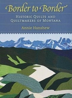 Border to Border: Historic Quilts & Quiltmakers of Montana - Hanshew, Annie