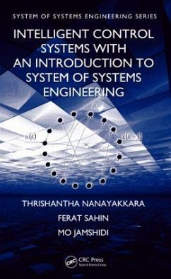 Intelligent Control Systems with an Introduction to System of Systems Engineering - Nanayakkara, Thrishantha; Sahin, Ferat; Jamshidi, Mo