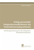 Erfolg personeller Integrationsmaßnahmen bei Unternehmensakquisitionen