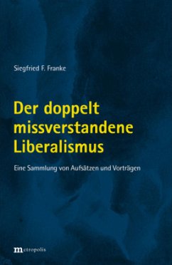 Der doppelt missverstandene Liberalismus - Franke, Siegfried F.