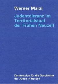 Judentoleranz im Territorialstaat der Frühen Neuzeit - Marzi, Werner