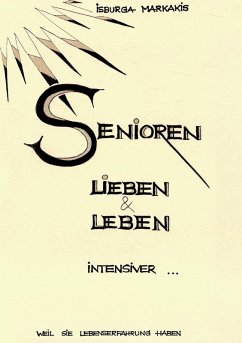 SENIOREN lieben und leben intensiver... - Markakis, Isburga