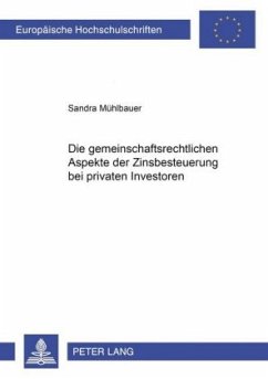 Die gemeinschaftsrechtlichen Aspekte der Zinsbesteuerung bei privaten Investoren - Mühlbauer, Sandra Die gemeinschaftsrechtlichen Aspekte der Zinsbesteuerung bei privaten Investoren - Mühlbauer, Sandra