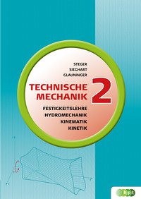 Technische Mechanik 2: Festigkeitslehre, Kinematik, Kinetik, Hydromechanik - Steger, Hans; Glauninger, Erhard; Sieghart, Johann