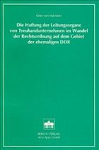 Cover Die Haftung der Leitungsorgane von Treuhandunternehmen im Wandel der Rechtsordnung auf dem Gebiet der ehemaligen DDR