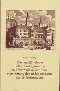 Die landständische Behördenorganisation in Österreich ob der Enns vom Anfang des 16. bis zur Mitte des 18. Jahrhunderts