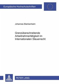 Grenzüberschreitende Arbeitnehmertätigkeit im Internationalen Steuerrecht - Blankenheim, Johannes