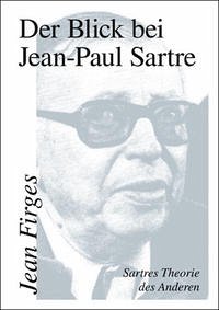 Der Blick bei Jean-Paul Sartre - Firges, Jean