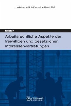 Arbeitsrechtliche Aspekte der freiwilligen und gesetzlichen Interessenvertretungen - Erbler, Claudia