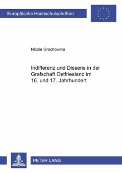 Indifferenz und Dissens in der Grafschaft Ostfriesland im 16. und 17. Jahrhundert - Grochowina, Nicole