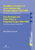 Stratégies d'entreprise et action publique dans l'Europe intégrée (1950-1980) / Firm Strategies and Public Policy in Integrated Europe (1950-1980)