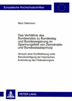 Das Verhältnis des Bundesrates zu Bundestag und Bundesregierung im Spannungsfeld von Demokratie- und Bundesstaatsprinzip - Diekmann, Marc
