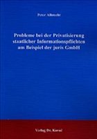Probleme bei der Privatisierung staatlicher Informationspflichten am Beispiel der juris GmbH - Albrecht, Peter