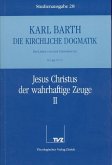 Jesus Christus der wahrhaftige Zeuge. Tl.2 / Die Kirchliche Dogmatik. Studienausgabe 28