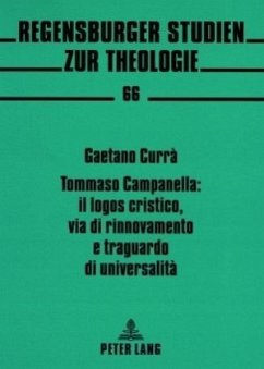Tommaso Campanella: il logos cristico, via di rinnovamento e traguardo di universalità - Currà, Gaetano