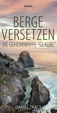 Berge versetzen - die Geheimwaffe "Glaube"