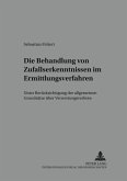 Die Behandlung von Zufallserkenntnissen im Ermittlungsverfahren