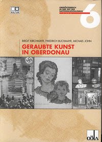 Geraubte Kunst in Oberdonau - Kirchmayr, Birgit; Buchmayr, Friedrich; John, Michael