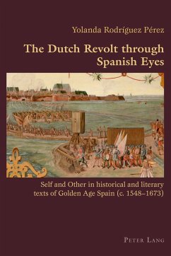 The Dutch Revolt through Spanish Eyes - Rodriguez, Yolanda