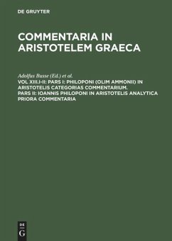 Pars I: Philoponi (olim Ammonii) in Aristotelis Categorias commentarium. Pars II: Ioannis Philoponi in Aristotelis analytica priora commentaria - Busse, Adolfus / Wallis, Maximilianus (Hgg.)