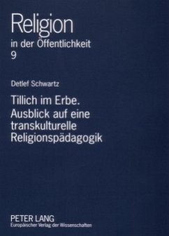 Tillich im Erbe. Ausblick auf eine transkulturelle Religionspädagogik - Schwartz, Detlef