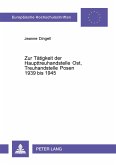 Zur Tätigkeit der Haupttreuhandstelle Ost, Treuhandstelle Posen 1939 bis 1945 Zur Tätigkeit der Haupttreuhandstelle Ost, Treuhandstelle Posen 1939 bis 1945