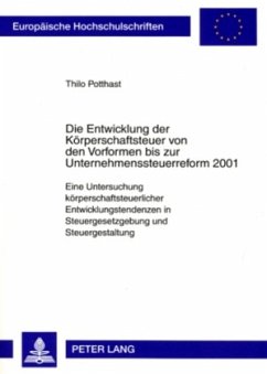 Die Entwicklung der Körperschaftsteuer von den Vorformen bis zur Unternehmenssteuerreform 2001 - Potthast, Thilo