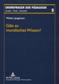 Gibt es moralisches Wissen? Gibt es moralisches Wissen?
