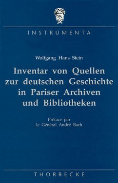 Inventar von Quellen zur deutschen Geschichte in Pariser Archiven und Bibliotheken. Teil 2 - Stein, Wolfgang Hans