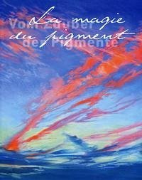 La magie du pigment - Vom Zauber der Pigmente