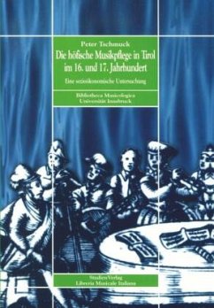 Die höfische Musikpflege in Tirol im 16. und 17. Jahrhundert - Tschmuck, Peter