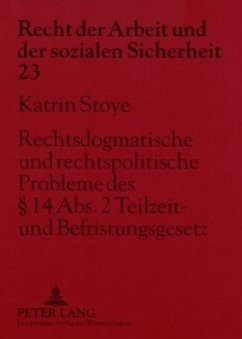 Rechtsdogmatische und rechtspolitische Probleme des 14 Abs. 2 Teilzeit- und Befristungsgesetz - Stoye, Katrin