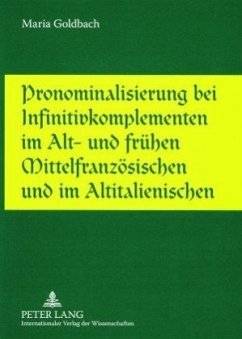 Pronominalisierung bei Infinitivkomplementen im Alt- und frühen Mittelfranzösischen und im Altitalienischen - Goldbach, Maria L.