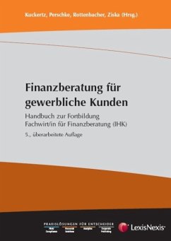 Finanzberatung für gewerbliche Kunden - Handbuch zur Fortbildung Fachwirt/in für Finanzberatung (IHK) - Kuckertz, Wolfgang; Perschke, Ronald; Rottenbacher, Frank; Ziska, Daniel