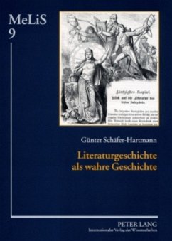 Literaturgeschichte als wahre Geschichte - Schäfer-Hartmann, Günter