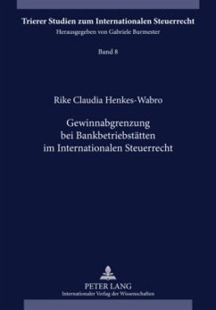 Gewinnabgrenzung bei Bankbetriebsstätten im Internationalen Steuerrecht - Henkes-Wabro, Rike