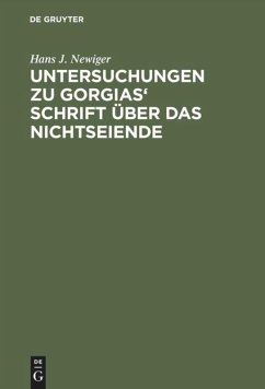 Untersuchungen zu Gorgias' Schrift über das Nichtseiende - Newiger, Hans J.