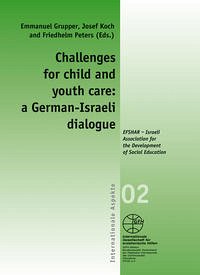 Challenges for child and youth care: a German-Israeli dialogue - Grupper, Emmaunel, Josef Koch and Friedhelm Peters