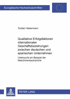 Qualitative Erfolgsfaktoren internationaler Geschäftsbeziehungen zwischen deutschen und spanischen Unternehmen - Habermann, Torsten