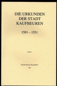 Die Urkunden der Stadt Kaufbeuren 1501-1551 - Dieter, Stefan; Pietsch, Günther