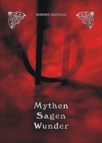 Mythen, Sagen, Wunder - Leutgeb, Rupert