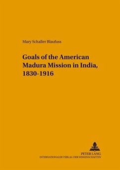 Changing Goals of the American Madura Mission in India, 1830-1916 - Schaller Blaufuss, Mary