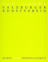 150 Jahre Salzburger Kunstverein - Fraueneder, Hildegard; Goiginger, Gottfried; Höllbacher, Roman; Kerschbaumer, Gert; Schaffer, Nikolaus; Svoboda, Christa