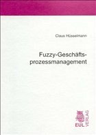Fuzzy-Geschäftsprozessmanagement - Hüsselmann, Claus