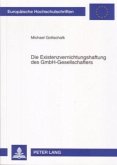 Die Existenzvernichtungshaftung des GmbH-Gesellschafters Die Existenzvernichtungshaftung des GmbH-Gesellschafters