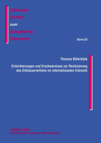 Erleichterungen und Erschwernisse zur Realisierung des Erblasserwillens im internationalen Erbrecht Erleichterungen und Erschwernisse zur Realisierung des Erblasserwillens im internationalen Erbrecht