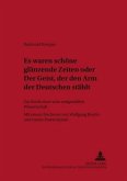 "Es waren schöne glänzende Zeiten" oder "Der Geist, der den Arm der Deutschen stählt"