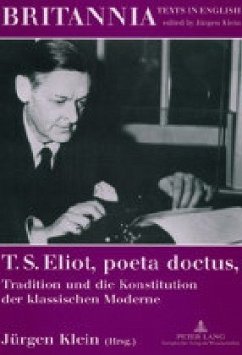 T. S. Eliot, poeta doctus, Tradition und die Konstitution der klassischen Moderne - Herausgegeben:Klein, Jürgen