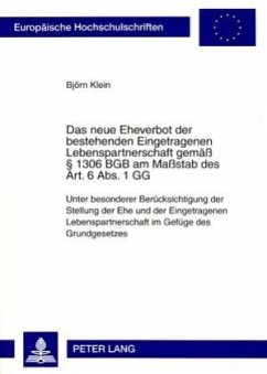 Das neue Eheverbot der bestehenden Eingetragenen Lebenspartnerschaft gemäß 1306 BGB am Maßstab des Art. 6 Abs. 1 GG - Klein, Björn