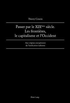 Passer par le XIX ème siècle. Les frontières, le capitalisme et l¿Occident - Couzin, Thierry